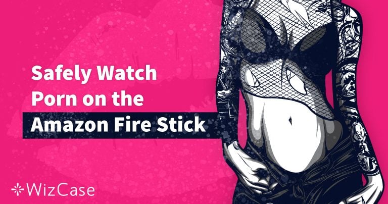How to Safely Watch Porn on FireStick: Get Adult Apps in 2025